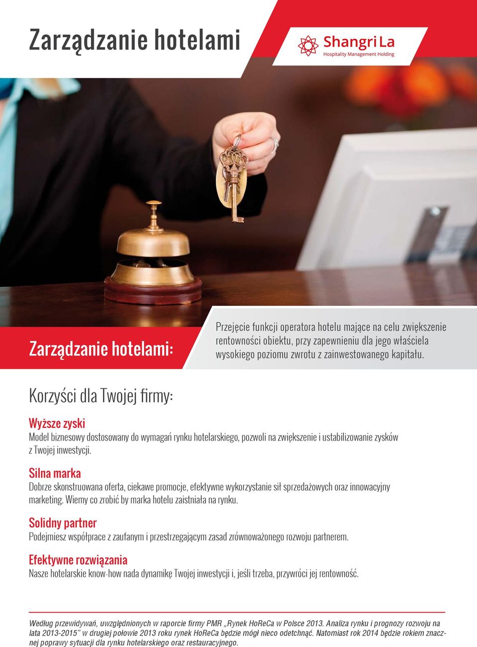 Silna marka Dobrze skonstruowana oferta, ciekawe promocje, efektywne wykorzystanie sił sprzedażowych oraz innowacyjny marketing. Wiemy co zrobić by marka hotelu zaistniała na rynku.