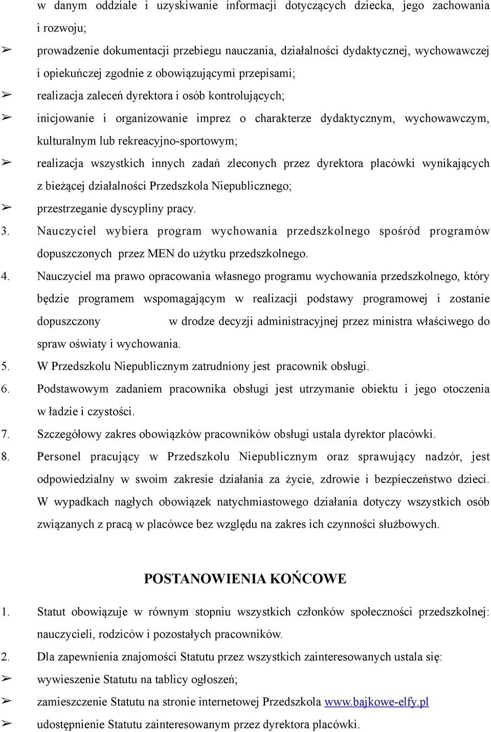 realizacja wszystkich innych zadań zleconych przez dyrektora placówki wynikających z bieżącej działalności Przedszkola Niepublicznego; przestrzeganie dyscypliny pracy. 3.