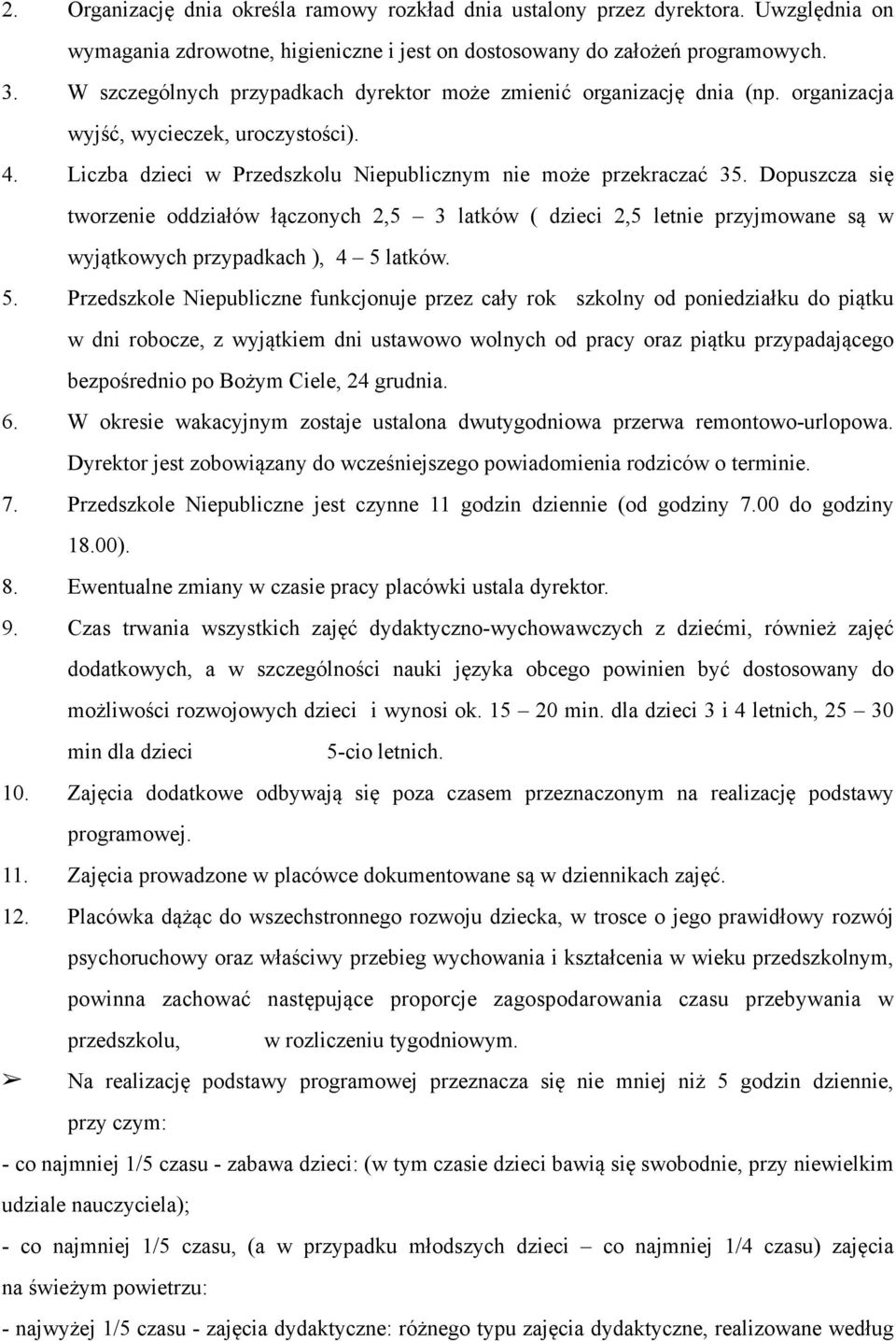 Dopuszcza się tworzenie oddziałów łączonych 2,5 3 latków ( dzieci 2,5 letnie przyjmowane są w wyjątkowych przypadkach ), 4 5 