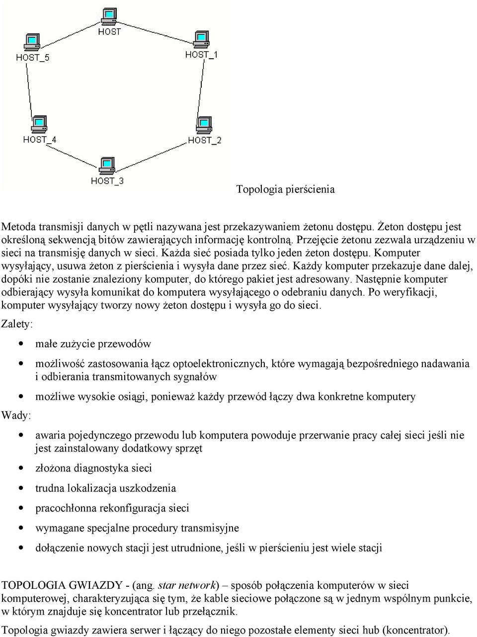 Każdy komputer przekazuje dane dalej, dopóki nie zostanie znaleziony komputer, do którego pakiet jest adresowany.