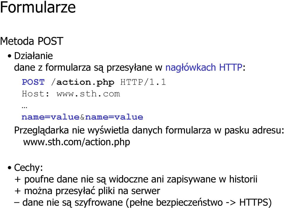 com name=value&name=value Przeglądarka nie wyświetla danych formularza w pasku adresu: www.sth.