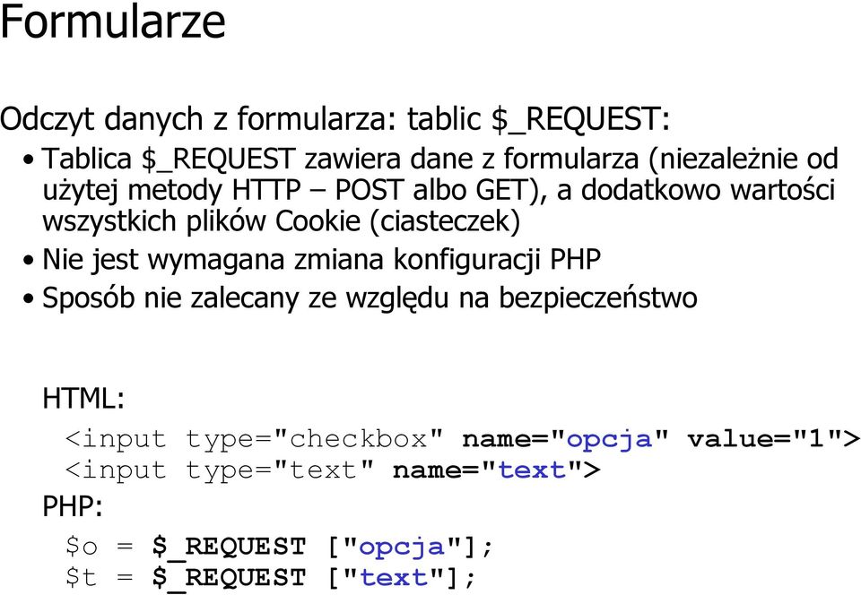 Nie jest wymagana zmiana konfiguracji PHP Sposób nie zalecany ze względu na bezpieczeństwo HTML: <input