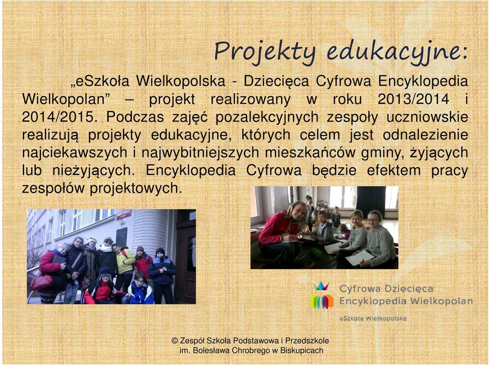 Podczas zajęć pozalekcyjnych zespoły uczniowskie realizują projekty edukacyjne, których celem jest