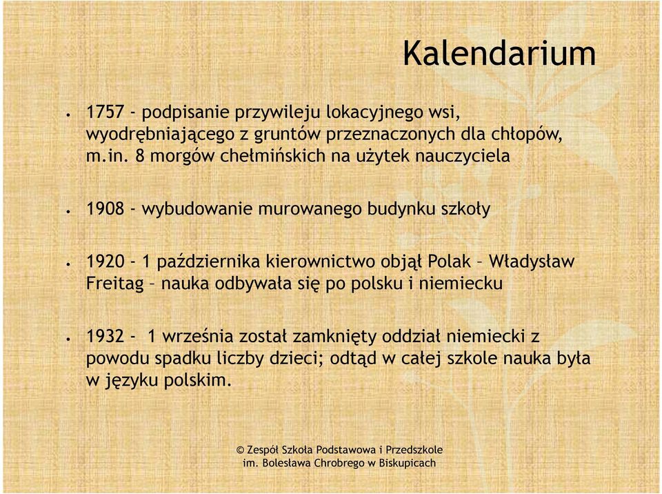 8 morgów chełmińskich na uŝytek nauczyciela 1908 - wybudowanie murowanego budynku szkoły 1920-1 października