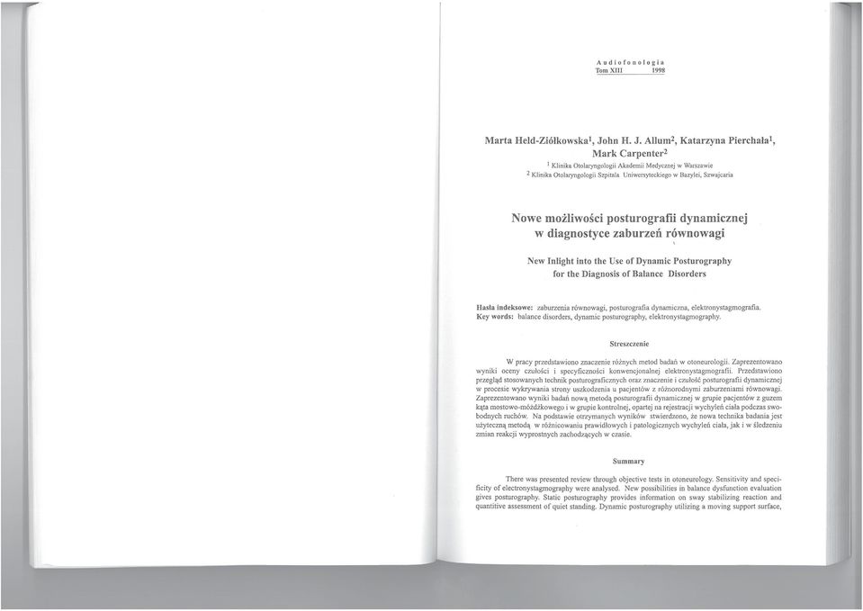 Allum 2, Katarzyna Pierchala 1, Mark Carpenter2 l Klinika Otolaryngologii Akademii Medycznej w Warszawie 2 Klinika Otolaryngologii Szpitala Uniwersyteckiego w Bazylei, Szwajcaria Nowe możliwości