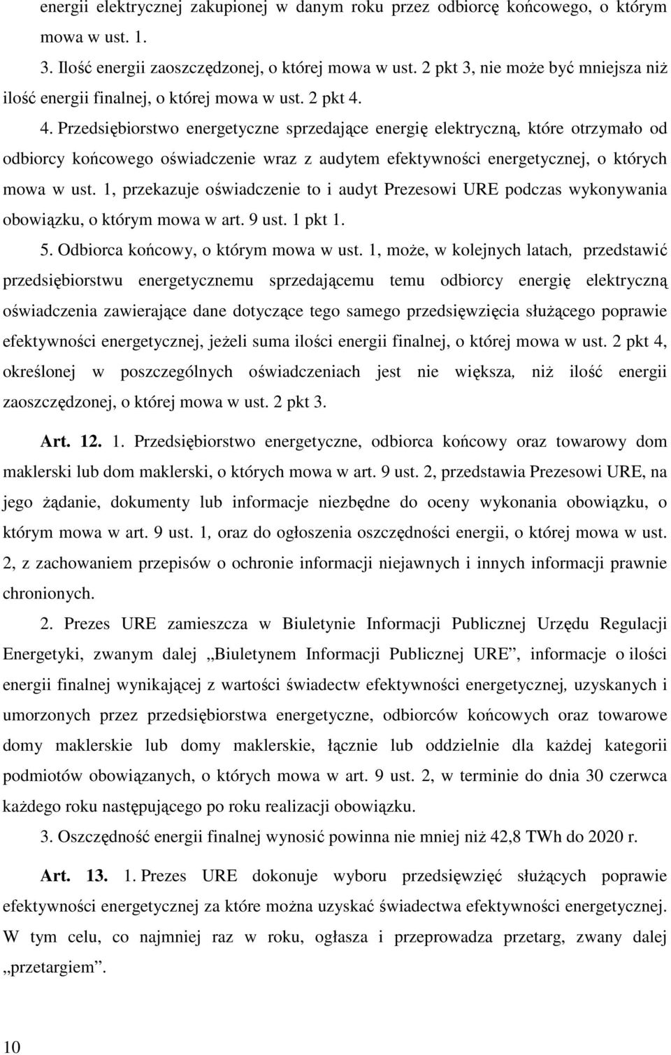 4. Przedsiębiorstwo energetyczne sprzedające energię elektryczną, które otrzymało od odbiorcy końcowego oświadczenie wraz z audytem efektywności energetycznej, o których mowa w ust.