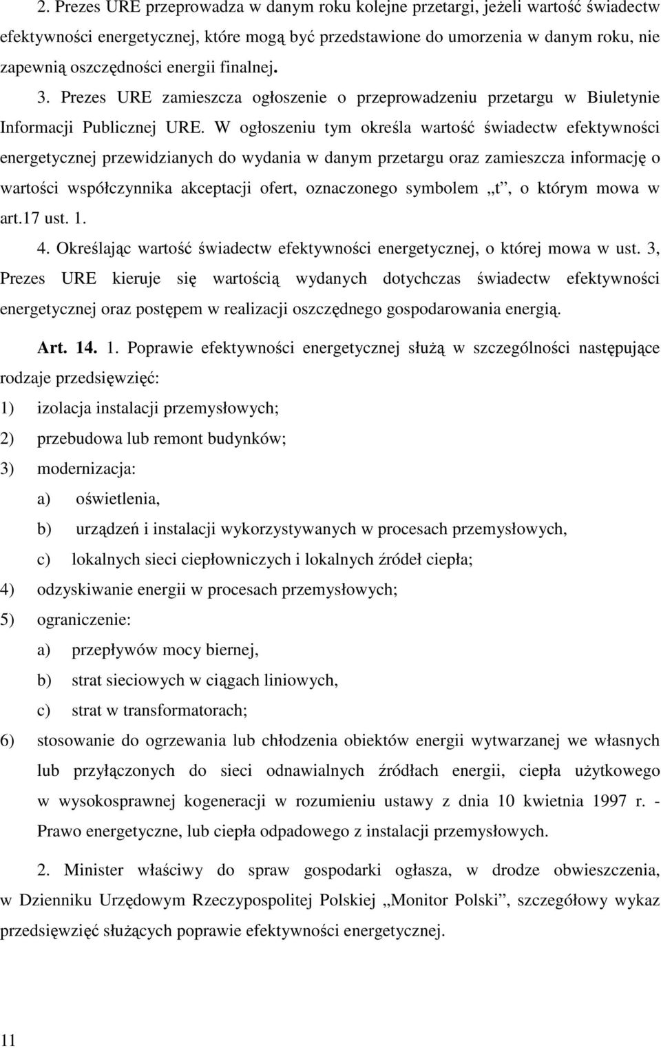 W ogłoszeniu tym określa wartość świadectw efektywności energetycznej przewidzianych do wydania w danym przetargu oraz zamieszcza informację o wartości współczynnika akceptacji ofert, oznaczonego