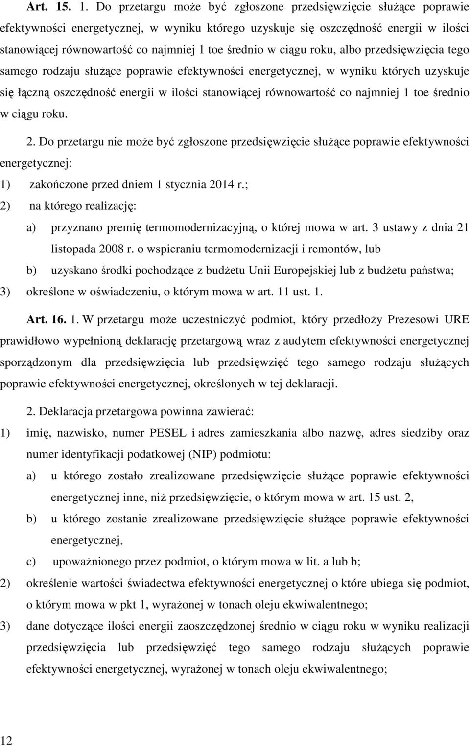 średnio w ciągu roku, albo przedsięwzięcia tego samego rodzaju słuŝące poprawie efektywności energetycznej, w wyniku których uzyskuje się łączną oszczędność energii w ilości stanowiącej równowartość