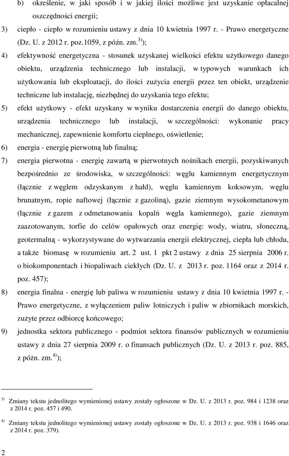 3) ); 4) efektywność energetyczna - stosunek uzyskanej wielkości efektu uŝytkowego danego obiektu, urządzenia technicznego lub instalacji, w typowych warunkach ich uŝytkowania lub eksploatacji, do