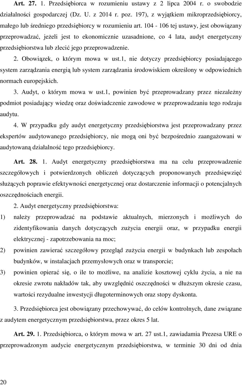 104-106 tej ustawy, jest obowiązany przeprowadzać, jeŝeli jest to ekonomicznie uzasadnione, co 4 lata, audyt energetyczny przedsiębiorstwa lub zlecić jego przeprowadzenie. 2.