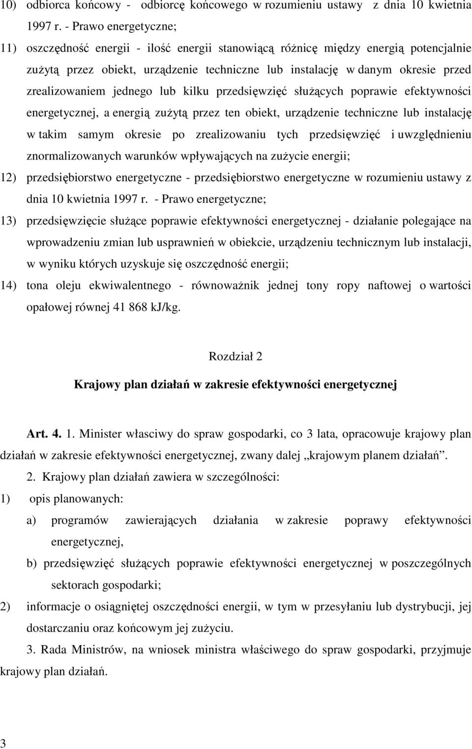 zrealizowaniem jednego lub kilku przedsięwzięć słuŝących poprawie efektywności energetycznej, a energią zuŝytą przez ten obiekt, urządzenie techniczne lub instalację w takim samym okresie po