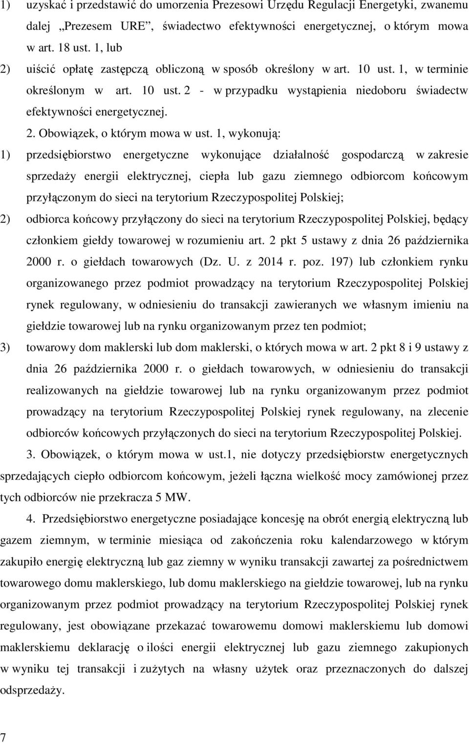 1, wykonują: 1) przedsiębiorstwo energetyczne wykonujące działalność gospodarczą w zakresie sprzedaŝy energii elektrycznej, ciepła lub gazu ziemnego odbiorcom końcowym przyłączonym do sieci na