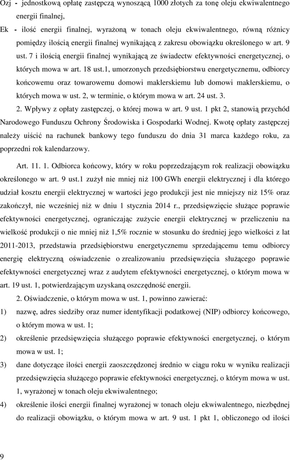 1, umorzonych przedsiębiorstwu energetycznemu, odbiorcy końcowemu oraz towarowemu domowi maklerskiemu lub domowi maklerskiemu, o których mowa w ust. 2, w terminie, o którym mowa w art. 24 ust. 3. 2. Wpływy z opłaty zastępczej, o której mowa w art.