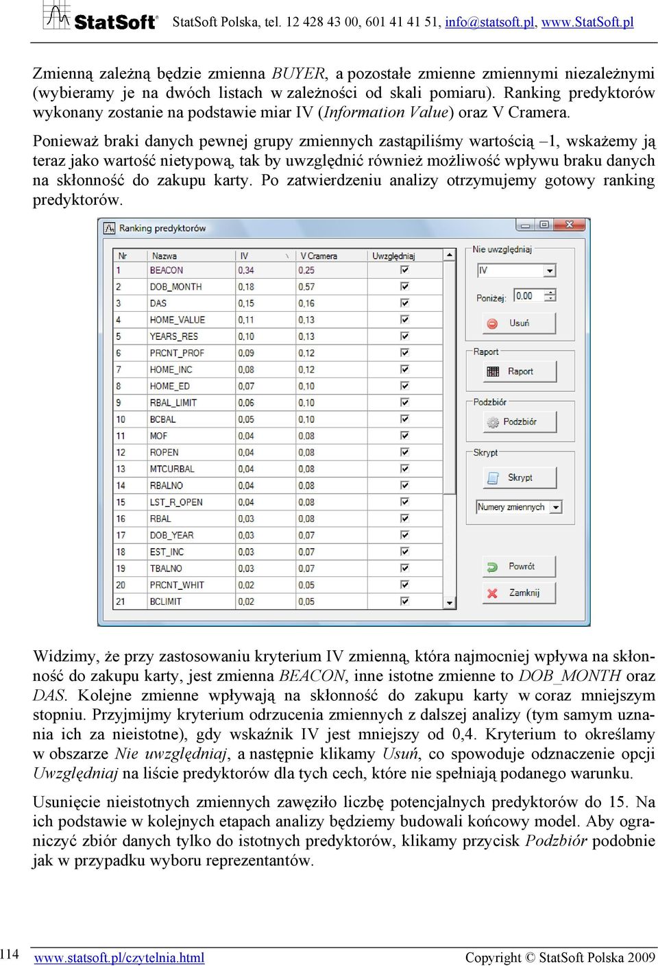 Ponieważ braki danych pewnej grupy zmiennych zastąpiliśmy wartością 1, wskażemy ją teraz jako wartość nietypową, tak by uwzględnić również możliwość wpływu braku danych na skłonność do zakupu karty.
