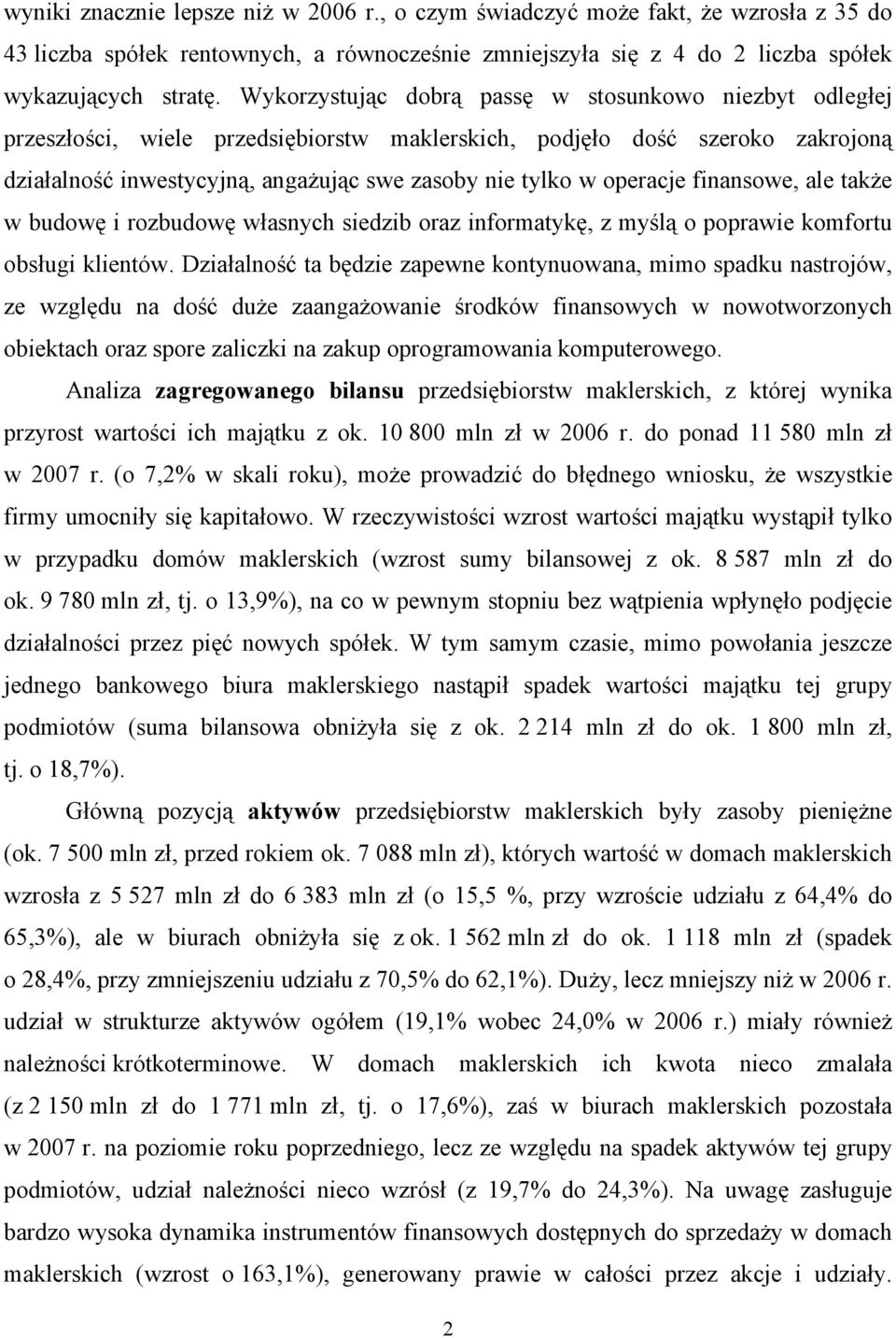 operacje, ale także w budowę i rozbudowę własnych siedzib oraz informatykę, z myślą o poprawie komfortu obsługi klientów.