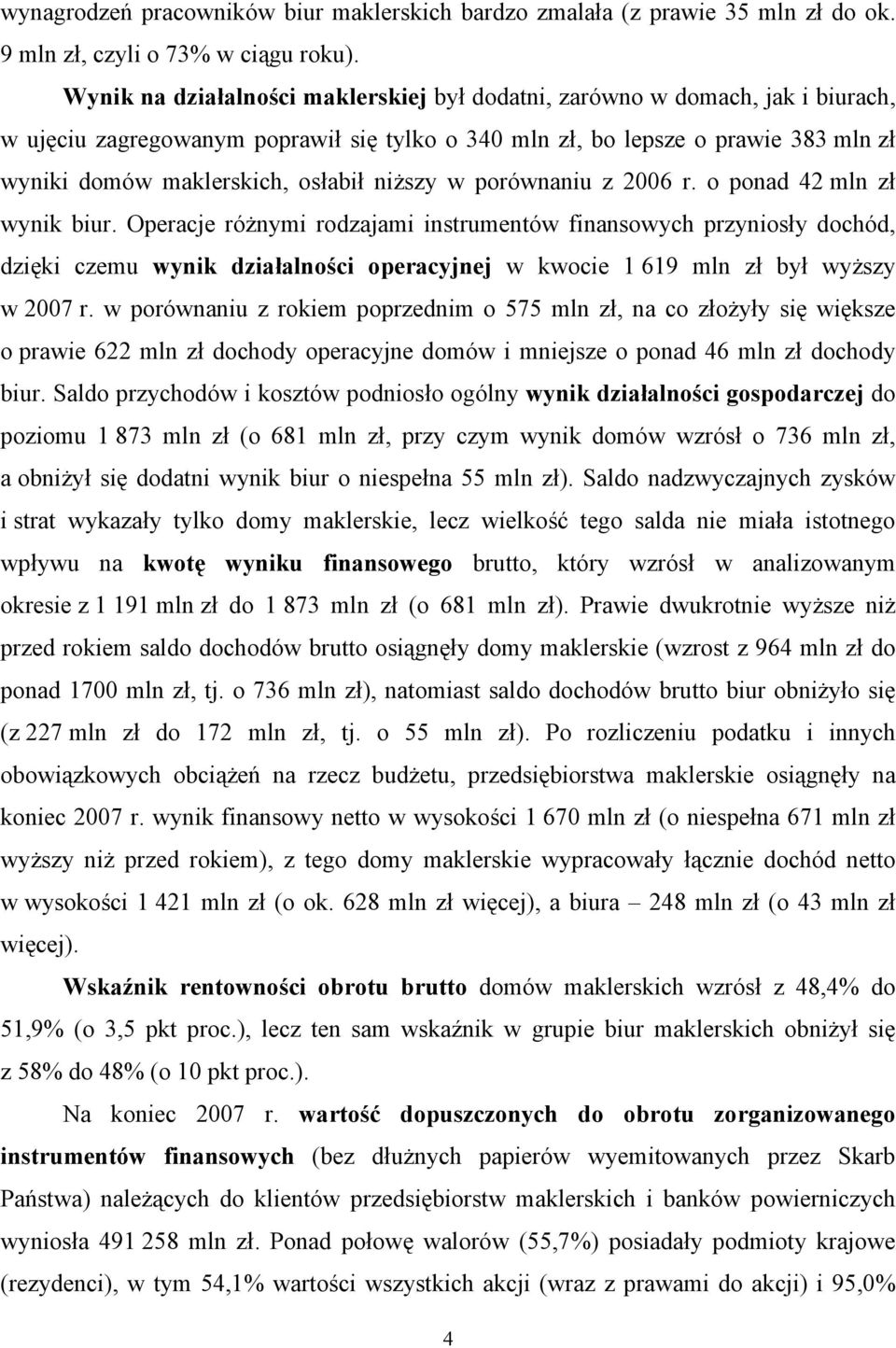 niższy w porównaniu z 2006 r. o ponad 42 mln zł wynik biur.