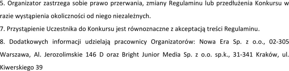 Przystąpienie Uczestnika do Konkursu jest równoznaczne z akceptacją treści Regulaminu. 8.