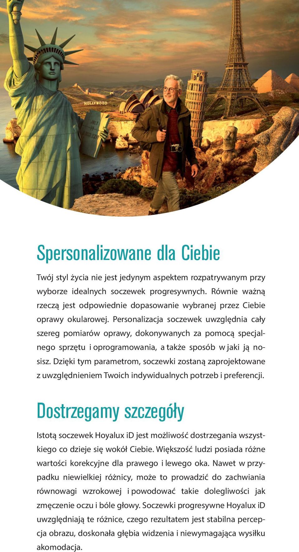 Personalizacja soczewek uwzględnia cały szereg pomiarów oprawy, dokonywanych za pomocą specjalnego sprzętu i oprogramowania, a także sposób w jaki ją nosisz.