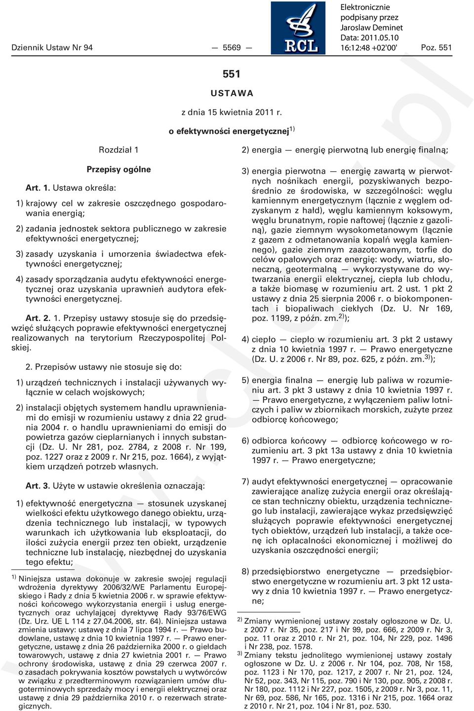 uzyskania i umorzenia świadectwa efektywności energetycznej; 4) zasady sporządzania audytu efektywności energetycznej oraz uzyskania uprawnień audytora efektywności energetycznej. Art. 2. 1.