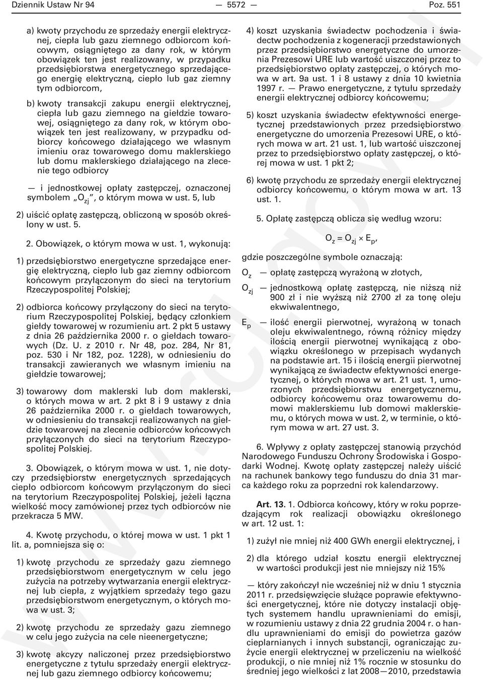 energetycznego sprzedającego energię elektryczną, ciepło lub gaz ziemny tym odbiorcom, b) kwoty transakcji zakupu energii elektrycznej, ciepła lub gazu ziemnego na giełdzie towarowej, osiągniętego za