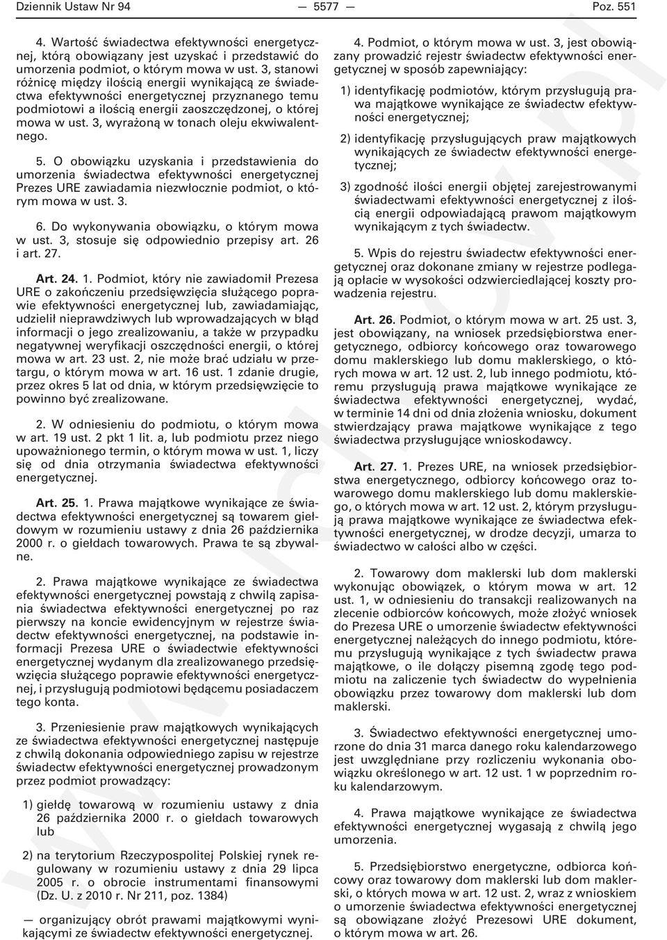 3, wyrażoną w tonach oleju ekwiwalentnego. 5. O obowiązku uzyskania i przedstawienia do umorzenia świadectwa efektywności energetycznej Prezes URE zawiadamia niezwłocznie podmiot, o którym mowa w ust.