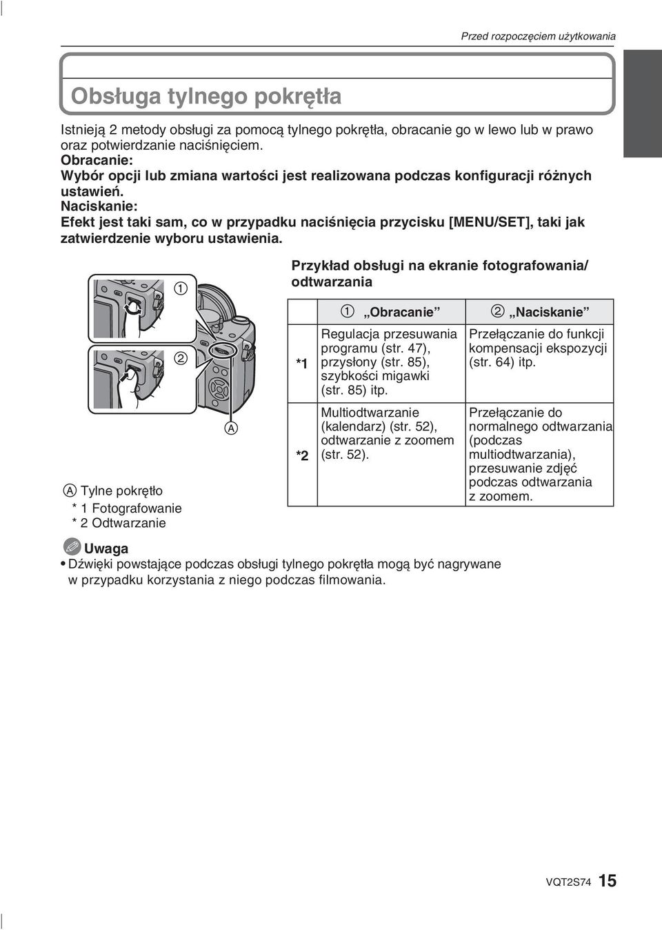 Naciskanie: Efekt jest taki sam, co w przypadku naciśnięcia przycisku [MENU/SET], taki jak zatwierdzenie wyboru ustawienia.