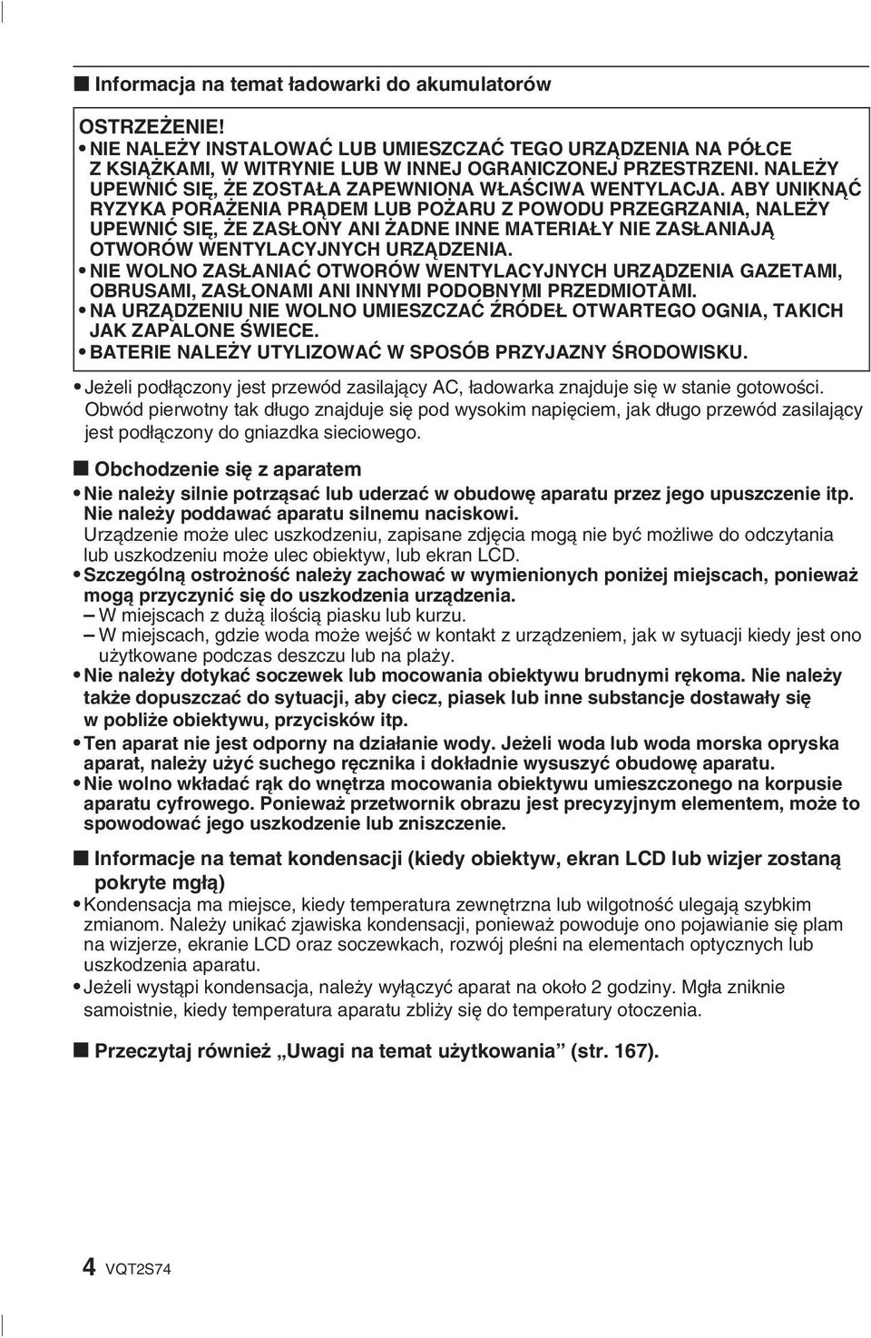 ABY UNIKNĄĆ RYZYKA PORAŻENIA PRĄDEM LUB POŻARU Z POWODU PRZEGRZANIA, NALEŻY UPEWNIĆ SIĘ, ŻE ZASŁONY ANI ŻADNE INNE MATERIAŁY NIE ZASŁANIAJĄ OTWORÓW WENTYLACYJNYCH URZĄDZENIA.