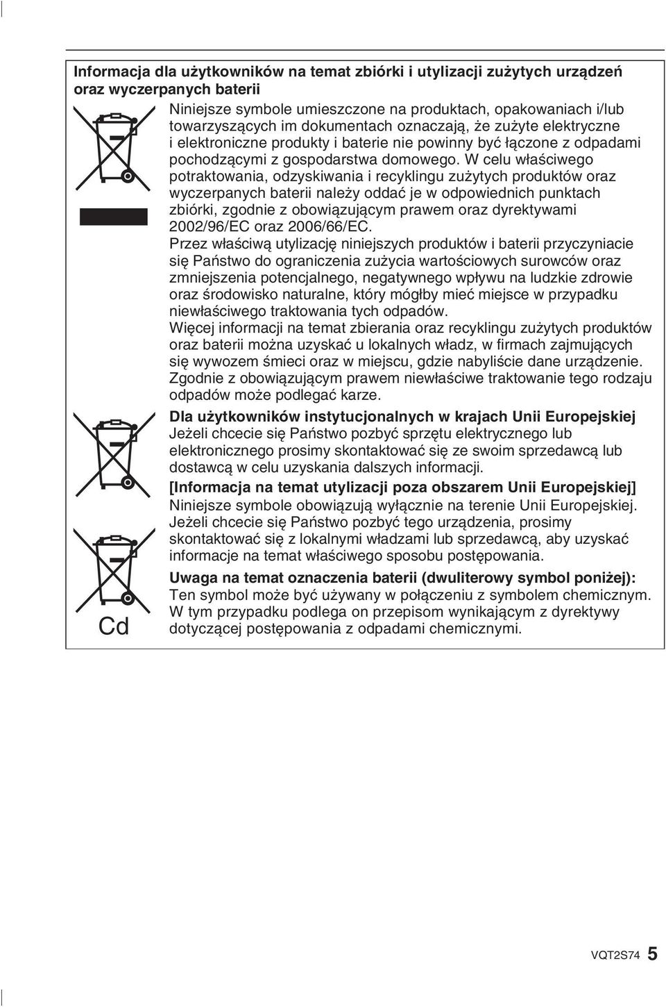 W celu właściwego potraktowania, odzyskiwania i recyklingu zużytych produktów oraz wyczerpanych baterii należy oddać je w odpowiednich punktach zbiórki, zgodnie z obowiązującym prawem oraz