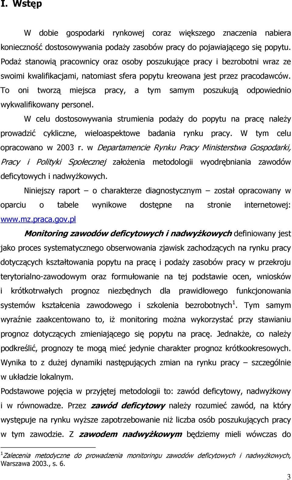 To oni tworzą miejsca pracy, a tym samym poszukują odpowiednio wykwalifikowany personel.