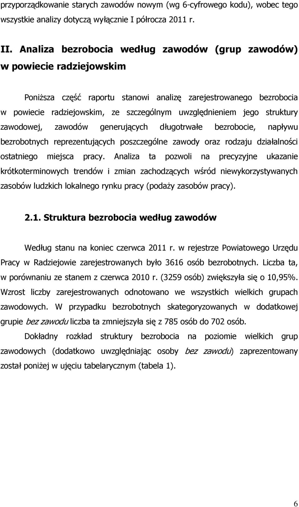 jego struktury zawodowej, zawodów generujących długotrwałe bezrobocie, napływu bezrobotnych reprezentujących poszczególne zawody oraz rodzaju działalności ostatniego miejsca pracy.