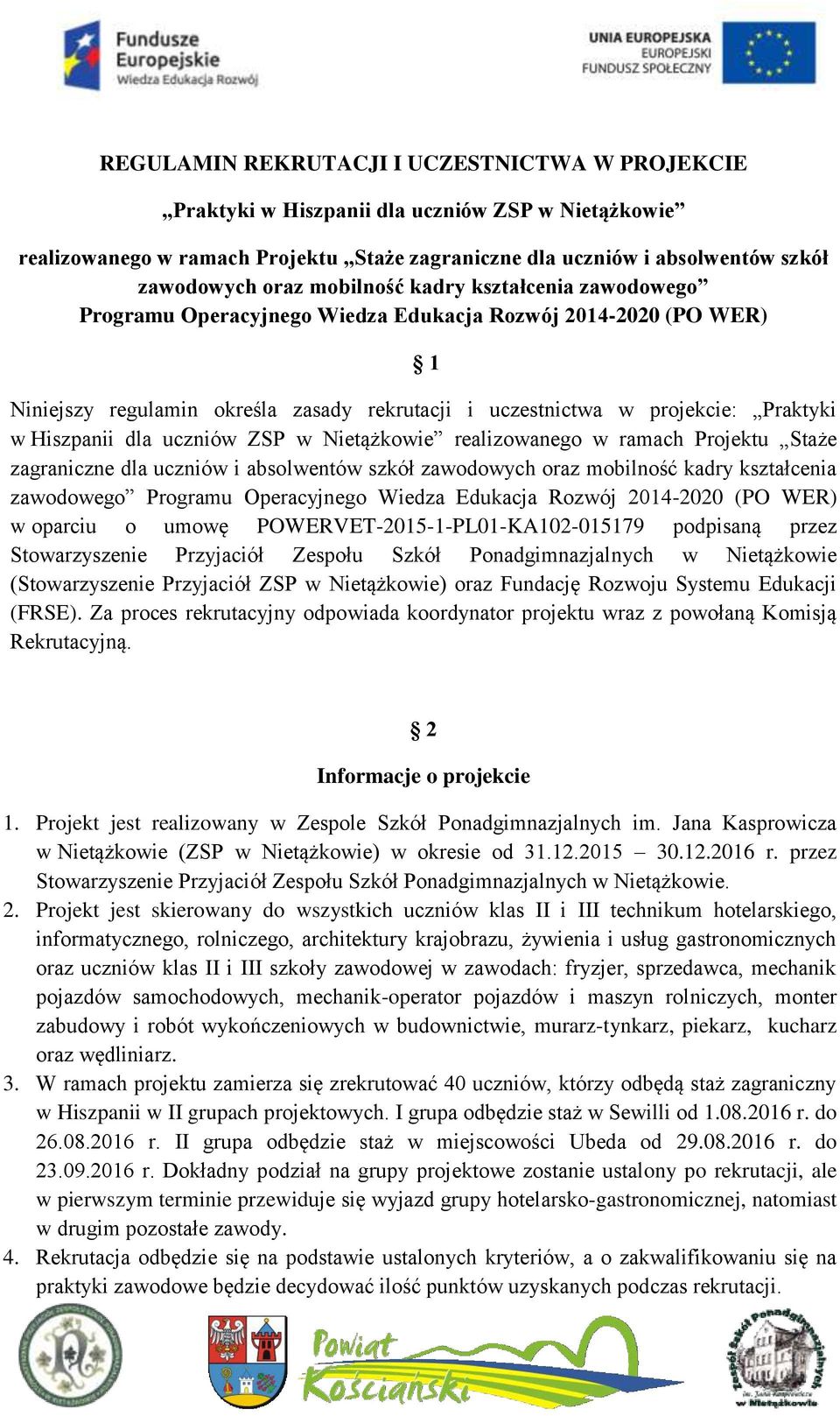 dla uczniów ZSP w Nietążkowie realizowanego w ramach Projektu Staże zagraniczne dla uczniów i absolwentów szkół zawodowych oraz mobilność kadry kształcenia zawodowego Programu Operacyjnego Wiedza