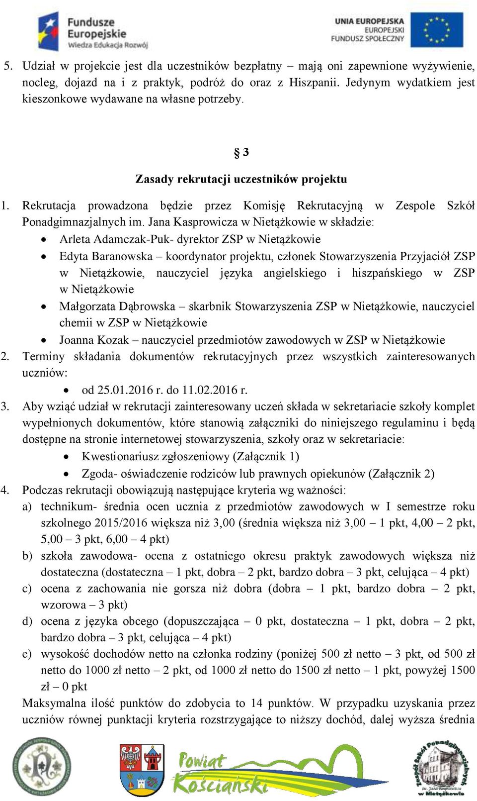 Rekrutacja prowadzona będzie przez Komisję Rekrutacyjną w Zespole Szkół Ponadgimnazjalnych im.