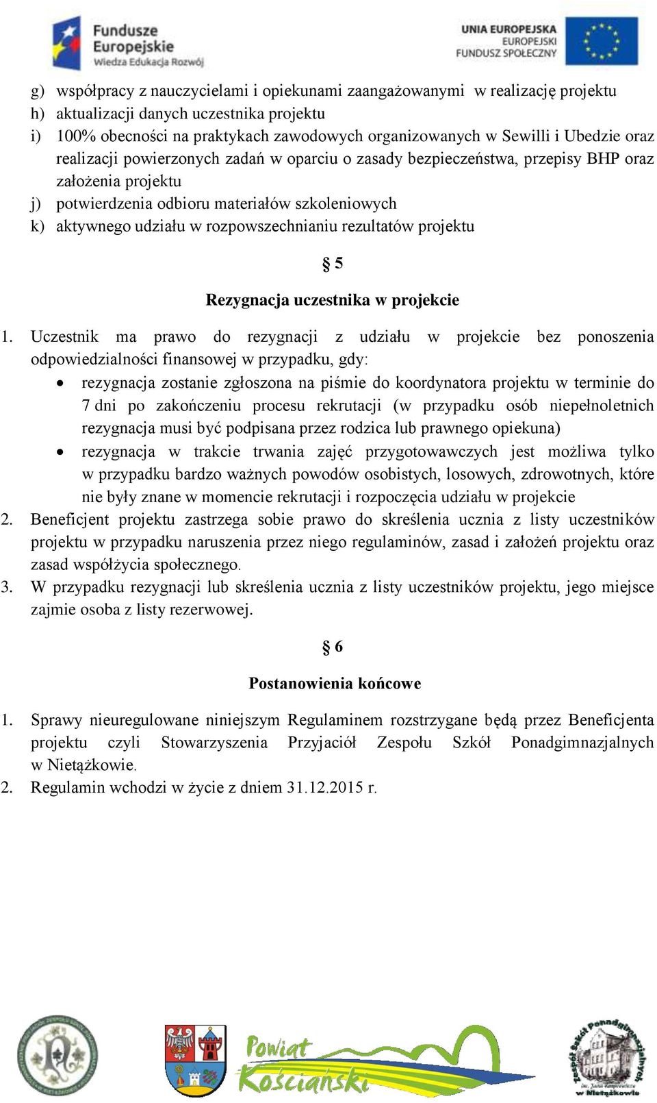 rozpowszechnianiu rezultatów projektu 5 Rezygnacja uczestnika w projekcie 1.
