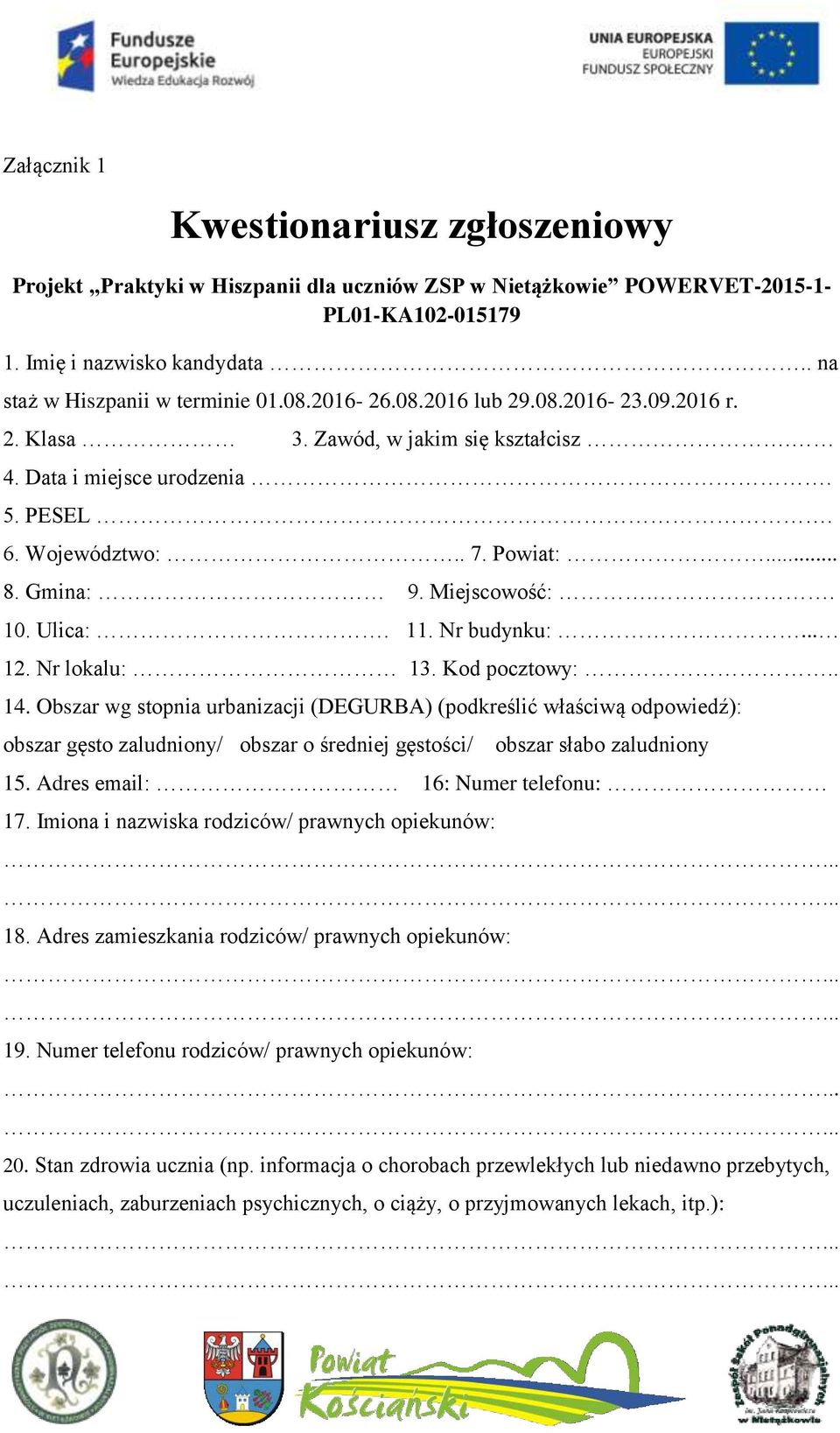Ulica:. 11. Nr budynku:... 12. Nr lokalu: 13. Kod pocztowy:.. 14.