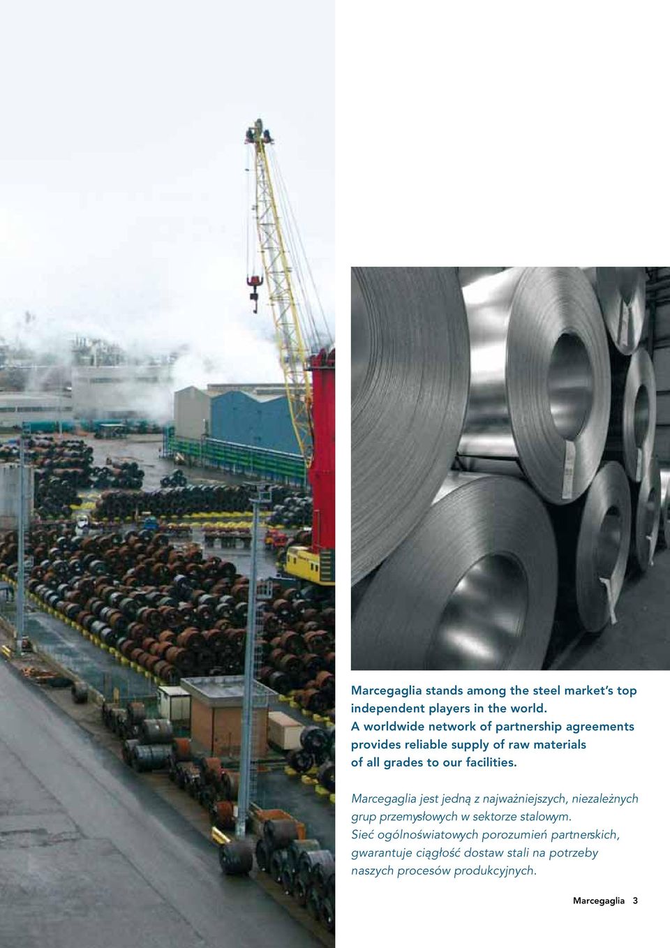 facilities. Marcegaglia jest jedną z najważniejszych, niezależnych grup przemysłowych w sektorze stalowym.