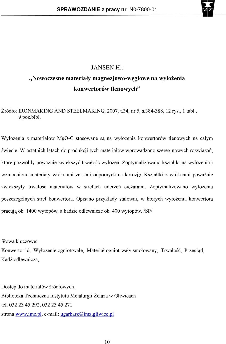 W ostatnich latach do produkcji tych materiałów wprowadzono szereg nowych rozwiązań, które pozwoliły poważnie zwiększyć trwałość wyłożeń.