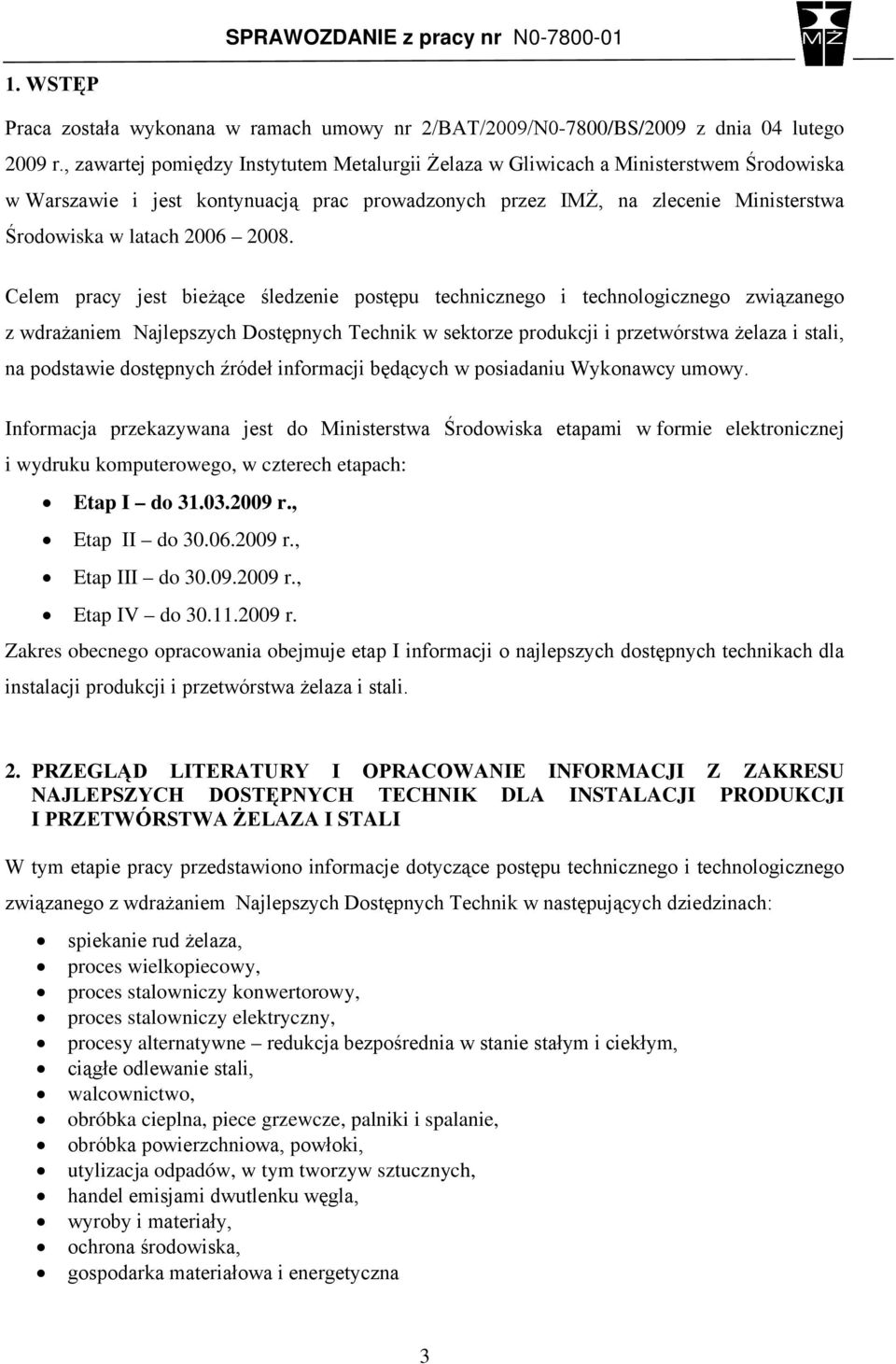 2008. Celem pracy jest bieżące śledzenie postępu technicznego i technologicznego związanego z wdrażaniem Najlepszych Dostępnych Technik w sektorze produkcji i przetwórstwa żelaza i stali, na