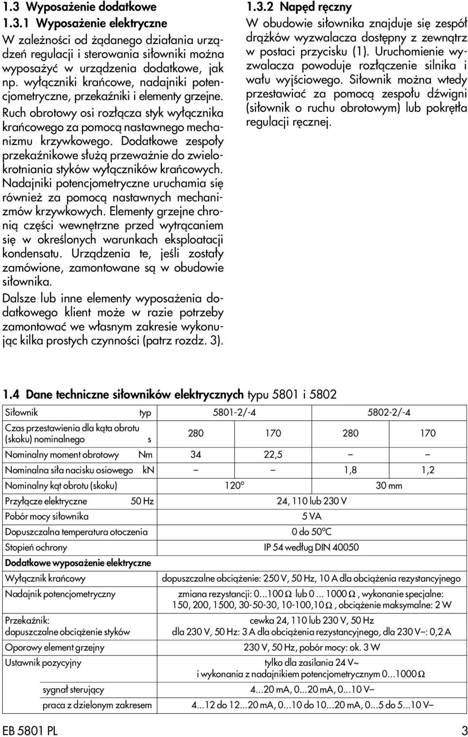 Dodatkowe zespo³y przekaÿnikowe s³u ¹ przewa nie do zwielokrotniania styków wy³¹czników krañcowych. Nadajniki potencjometryczne uruchamia siê równie za pomoc¹ nastawnych mechanizmów krzywkowych.