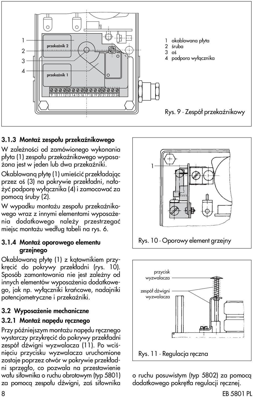 Okablowan¹ p³ytê () umieœciæ przek³adaj¹c przez oœ (3) na pokrywie przek³adni, na³o- yæ podporê wy³¹cznika () i zamocowaæ za pomoc¹ œruby ().