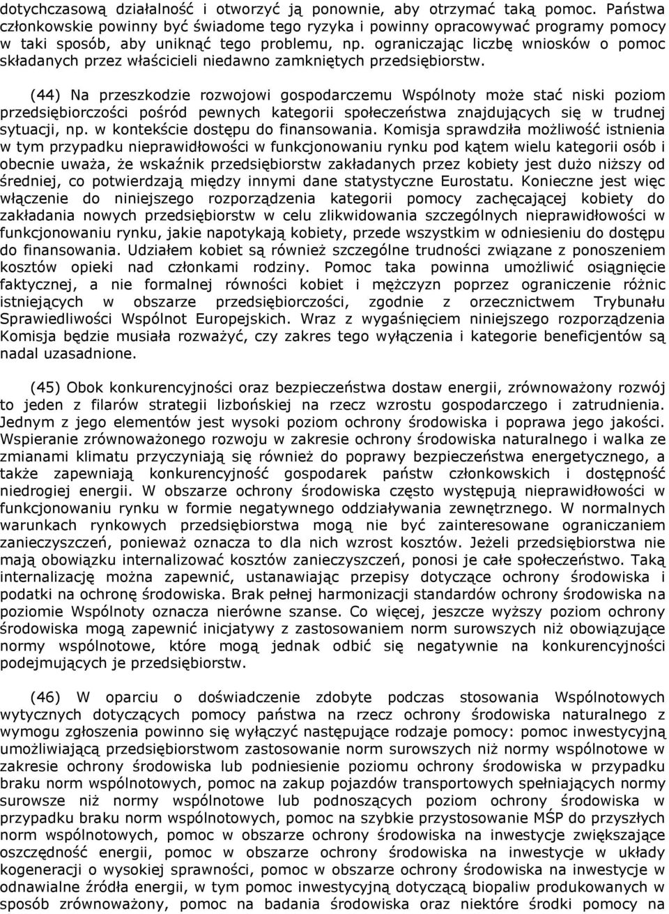 ograniczając liczbę wniosków o pomoc składanych przez właścicieli niedawno zamkniętych przedsiębiorstw.