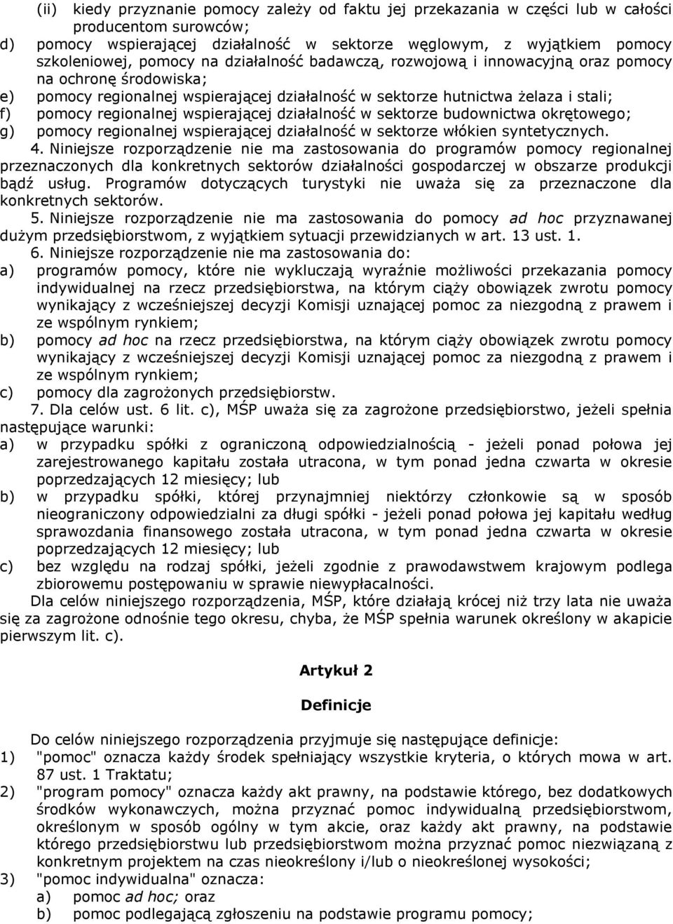 wspierającej działalność w sektorze budownictwa okrętowego; g) pomocy regionalnej wspierającej działalność w sektorze włókien syntetycznych. 4.