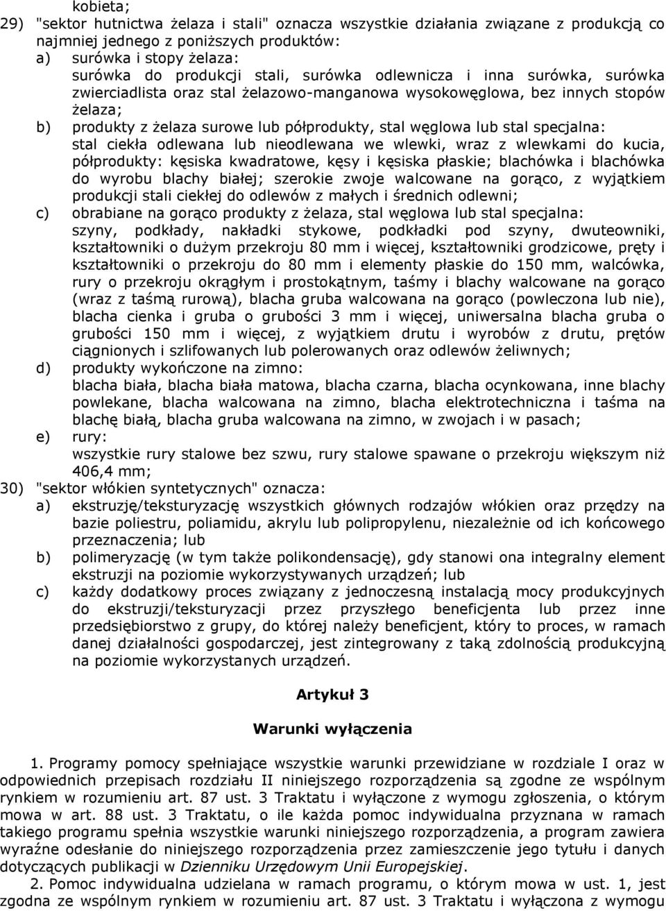 specjalna: stal ciekła odlewana lub nieodlewana we wlewki, wraz z wlewkami do kucia, półprodukty: kęsiska kwadratowe, kęsy i kęsiska płaskie; blachówka i blachówka do wyrobu blachy białej; szerokie