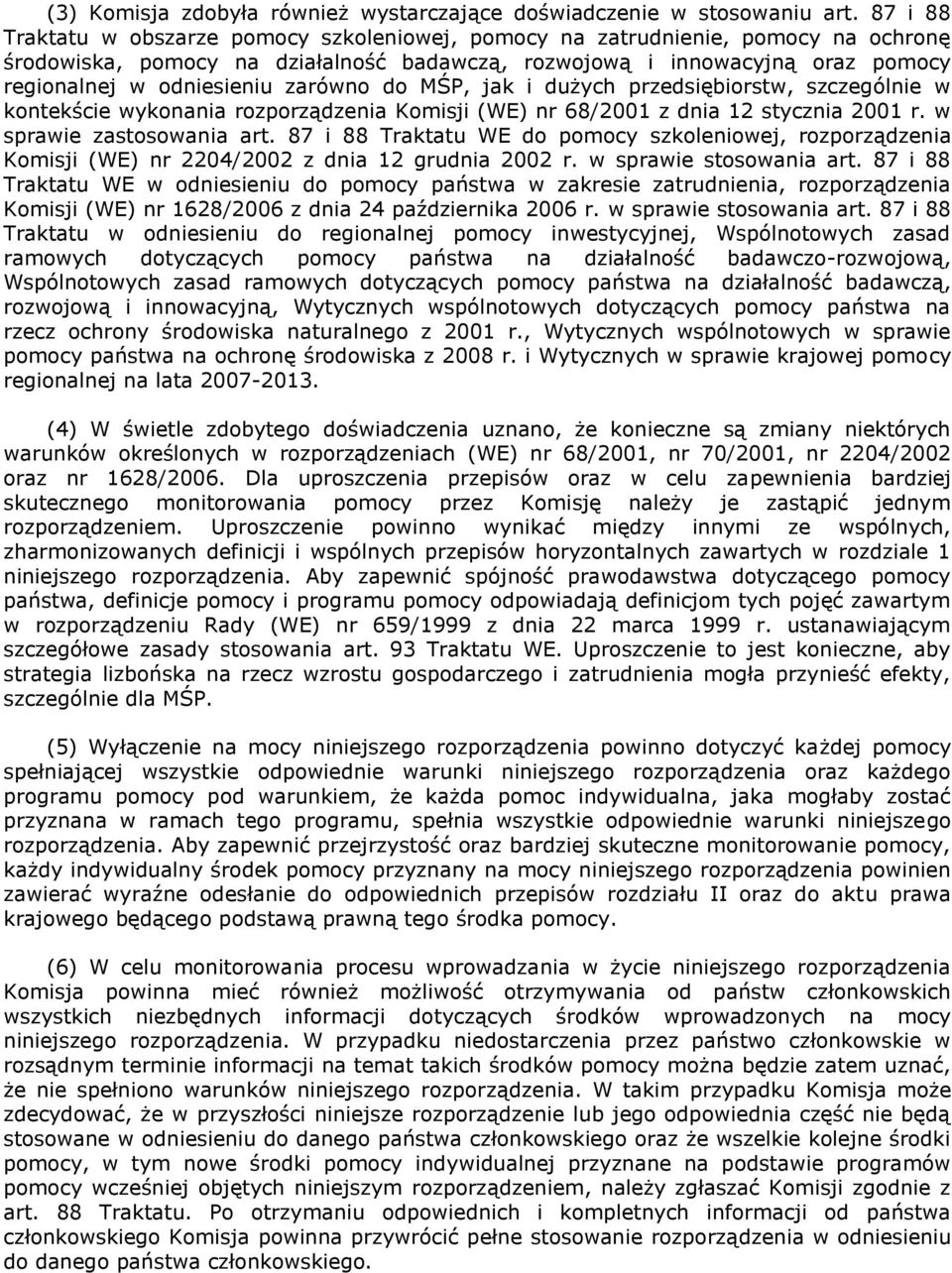 zarówno do MŚP, jak i dużych przedsiębiorstw, szczególnie w kontekście wykonania rozporządzenia Komisji (WE) nr 68/2001 z dnia 12 stycznia 2001 r. w sprawie zastosowania art.