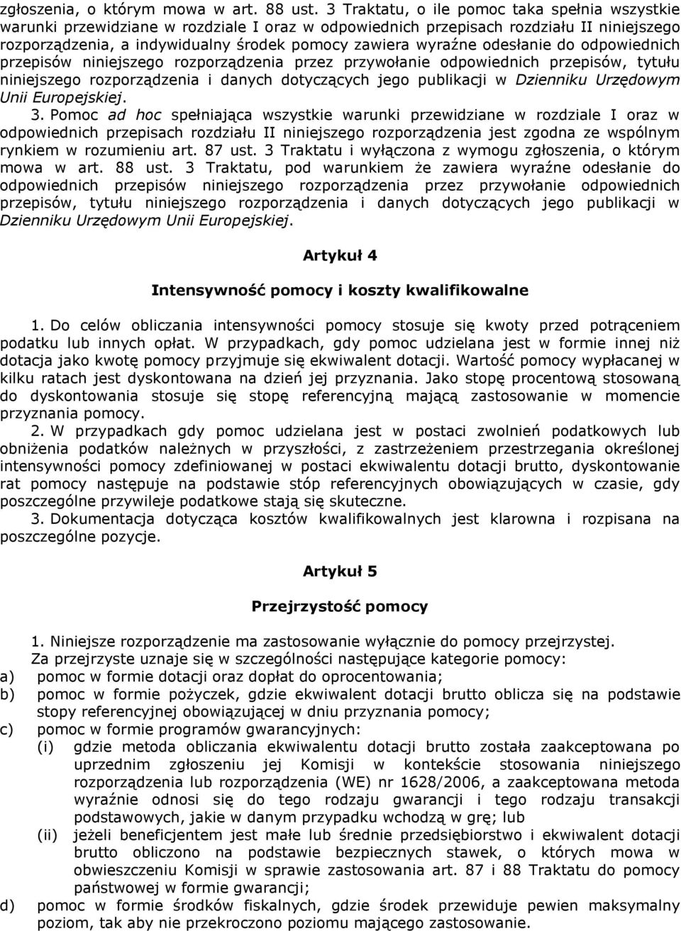odesłanie do odpowiednich przepisów niniejszego rozporządzenia przez przywołanie odpowiednich przepisów, tytułu niniejszego rozporządzenia i danych dotyczących jego publikacji w Dzienniku Urzędowym