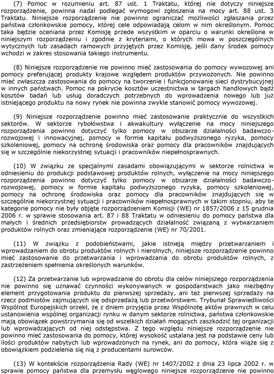 Pomoc taka będzie oceniana przez Komisję przede wszystkim w oparciu o warunki określone w niniejszym rozporządzeniu i zgodnie z kryteriami, o których mowa w poszczególnych wytycznych lub zasadach