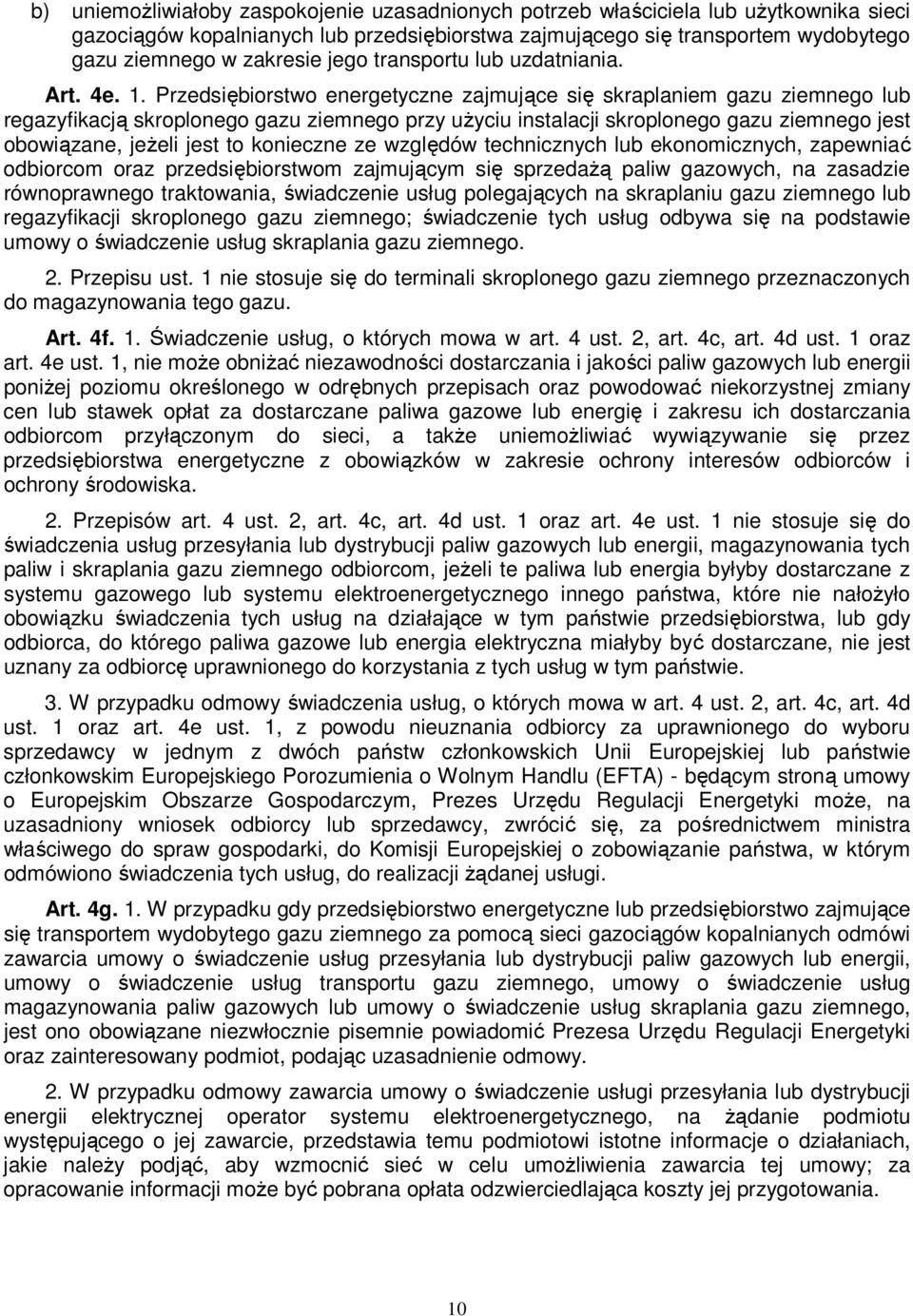 Przedsiębiorstwo energetyczne zajmujące się skraplaniem gazu ziemnego lub regazyfikacją skroplonego gazu ziemnego przy użyciu instalacji skroplonego gazu ziemnego jest obowiązane, jeżeli jest to