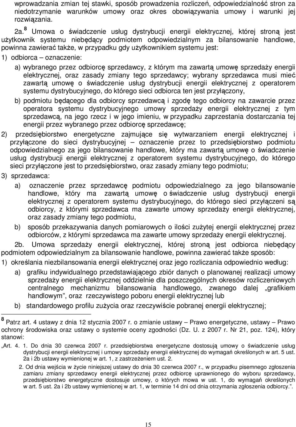 gdy użytkownikiem systemu jest: 1) odbiorca oznaczenie: a) wybranego przez odbiorcę sprzedawcy, z którym ma zawartą umowę sprzedaży energii elektrycznej, oraz zasady zmiany tego sprzedawcy; wybrany
