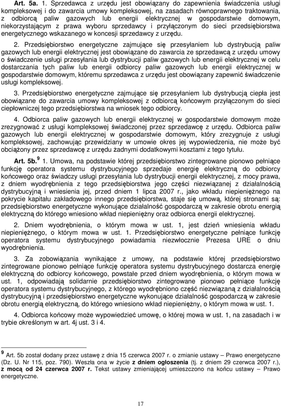 elektrycznej w gospodarstwie domowym, niekorzystającym z prawa wyboru sprzedawcy i przyłączonym do sieci przedsiębiorstwa energetycznego wskazanego w koncesji sprzedawcy z urzędu. 2.