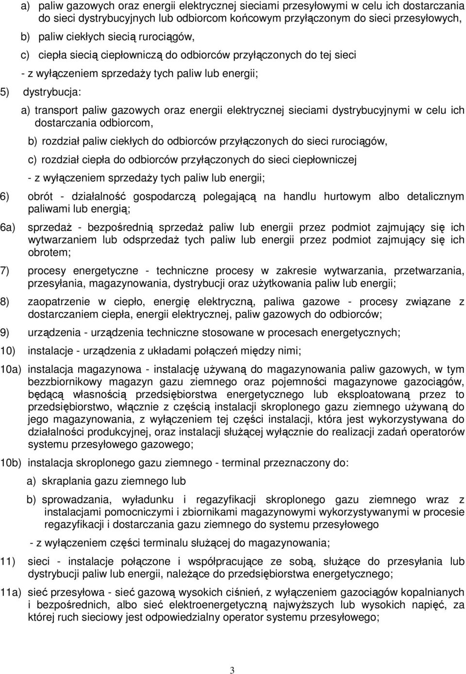 elektrycznej sieciami dystrybucyjnymi w celu ich dostarczania odbiorcom, b) rozdział paliw ciekłych do odbiorców przyłączonych do sieci rurociągów, c) rozdział ciepła do odbiorców przyłączonych do