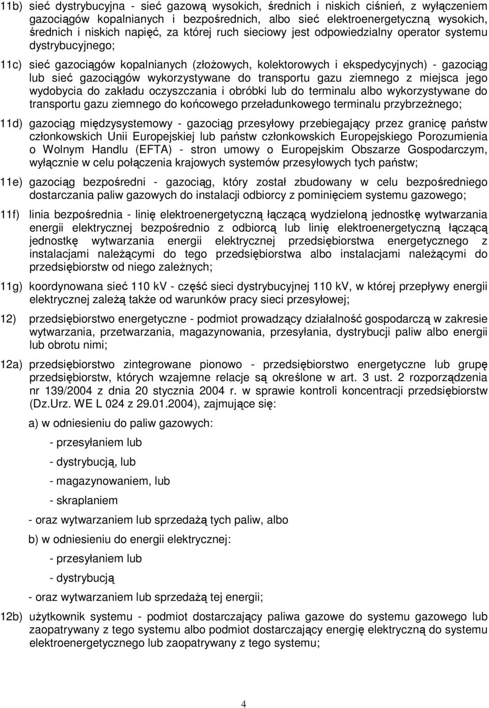 wykorzystywane do transportu gazu ziemnego z miejsca jego wydobycia do zakładu oczyszczania i obróbki lub do terminalu albo wykorzystywane do transportu gazu ziemnego do końcowego przeładunkowego